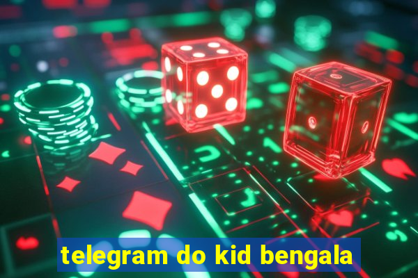 telegram do kid bengala